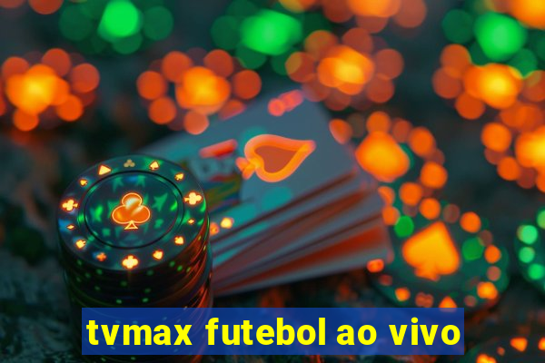 tvmax futebol ao vivo